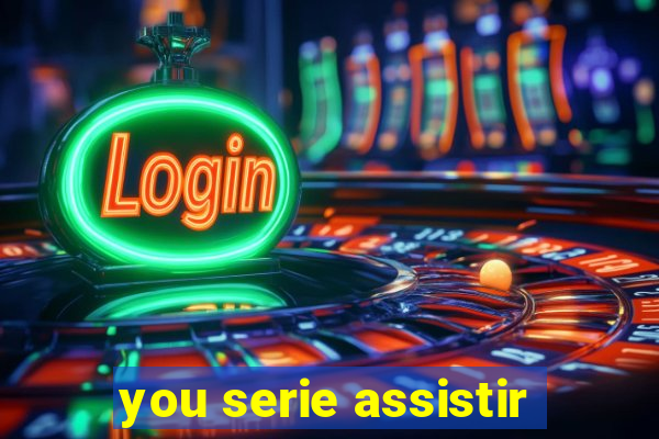 you serie assistir